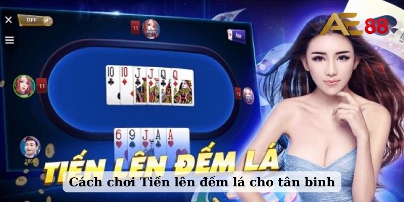 Cách chơi tiến lên đếm lá cho tân binh