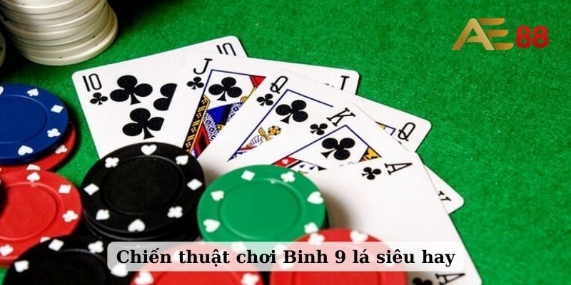 Chiến thuật chơi Binh 9 lá siêu hay