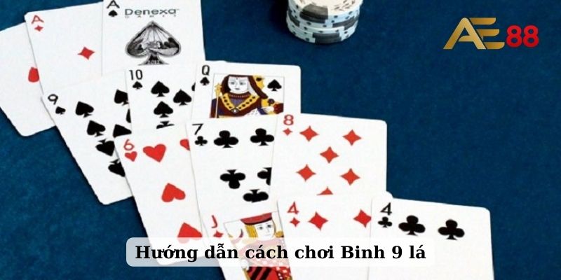 Hướng dẫn cách chơi Binh 9 lá