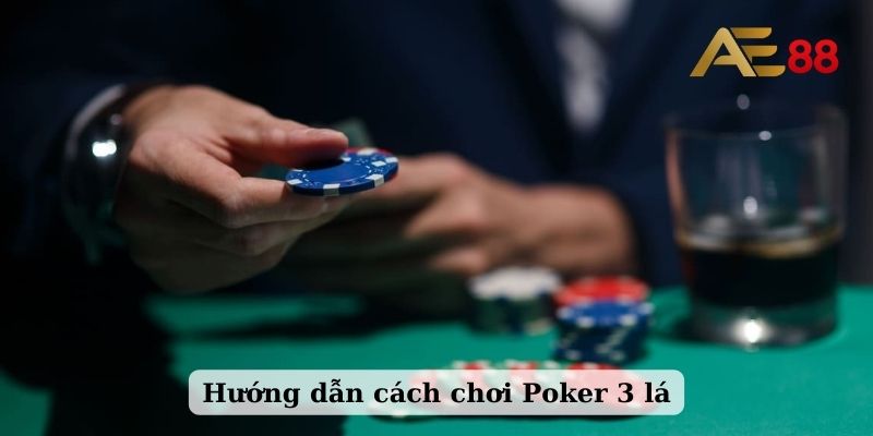 Hướng dẫn cách chơi Poker 3 lá 