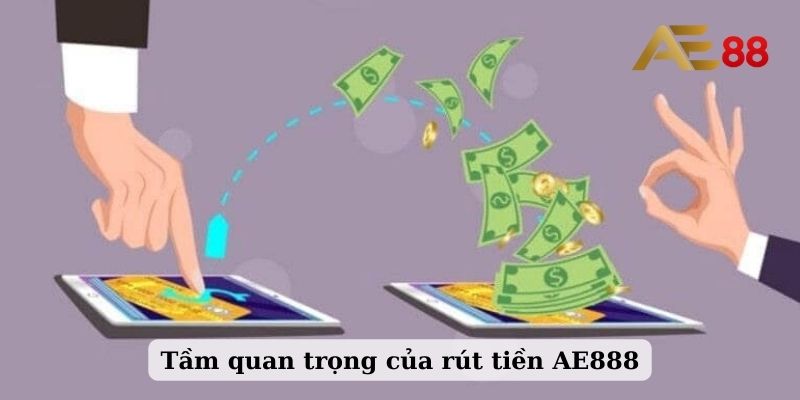 Tầm quan trọng của rút tiền AE888