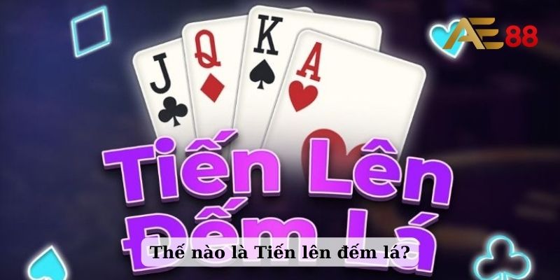 Thế nào là tiến lên đếm lá?