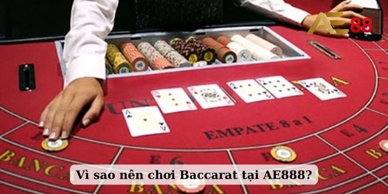 Vì sao nên chơi Baccarat tại AE888?